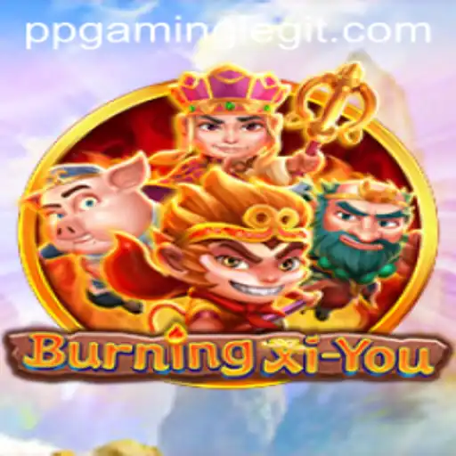 Dive into the World of BurningXiYou: A Revolution in Gaming by PPGaming